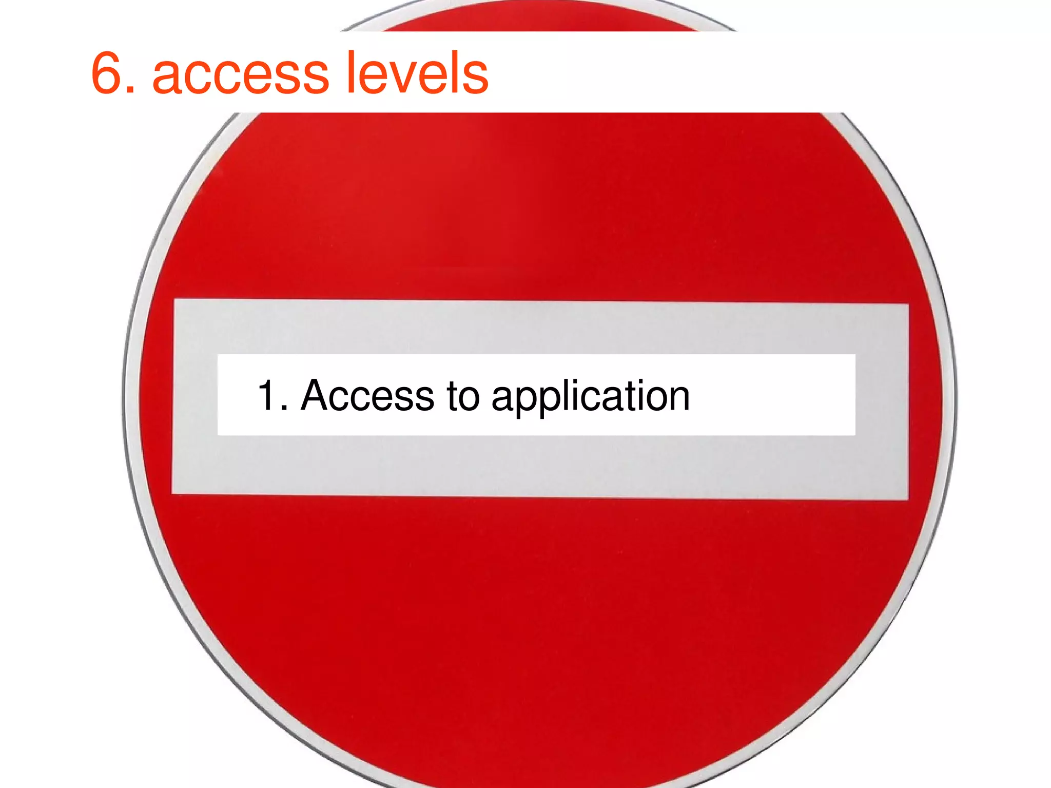 6. access levels 
1. Access to application 
JJoooommllaaddaayy DDeeuuttsscchhllaanndd 22001144 
 