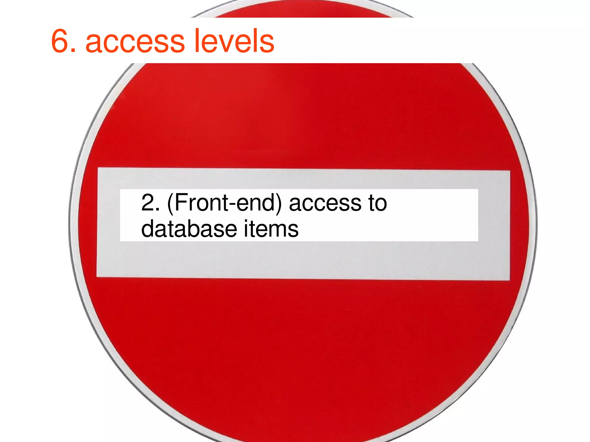 6. access levels 
2. (Front-end) access to 
database items 
JJoooommllaaddaayy DDeeuuttsscchhllaanndd 22001144 
 
