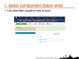 1. basic component (back-end) 
● List view after couple of new & save 
JJoooommllaaddaayy DDeeuuttsscchhllaanndd 22001144 
 