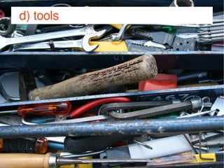 JJoooommllaaddaayy DDeeuuttsscchhllaanndd 22001144 
d) tools 
 