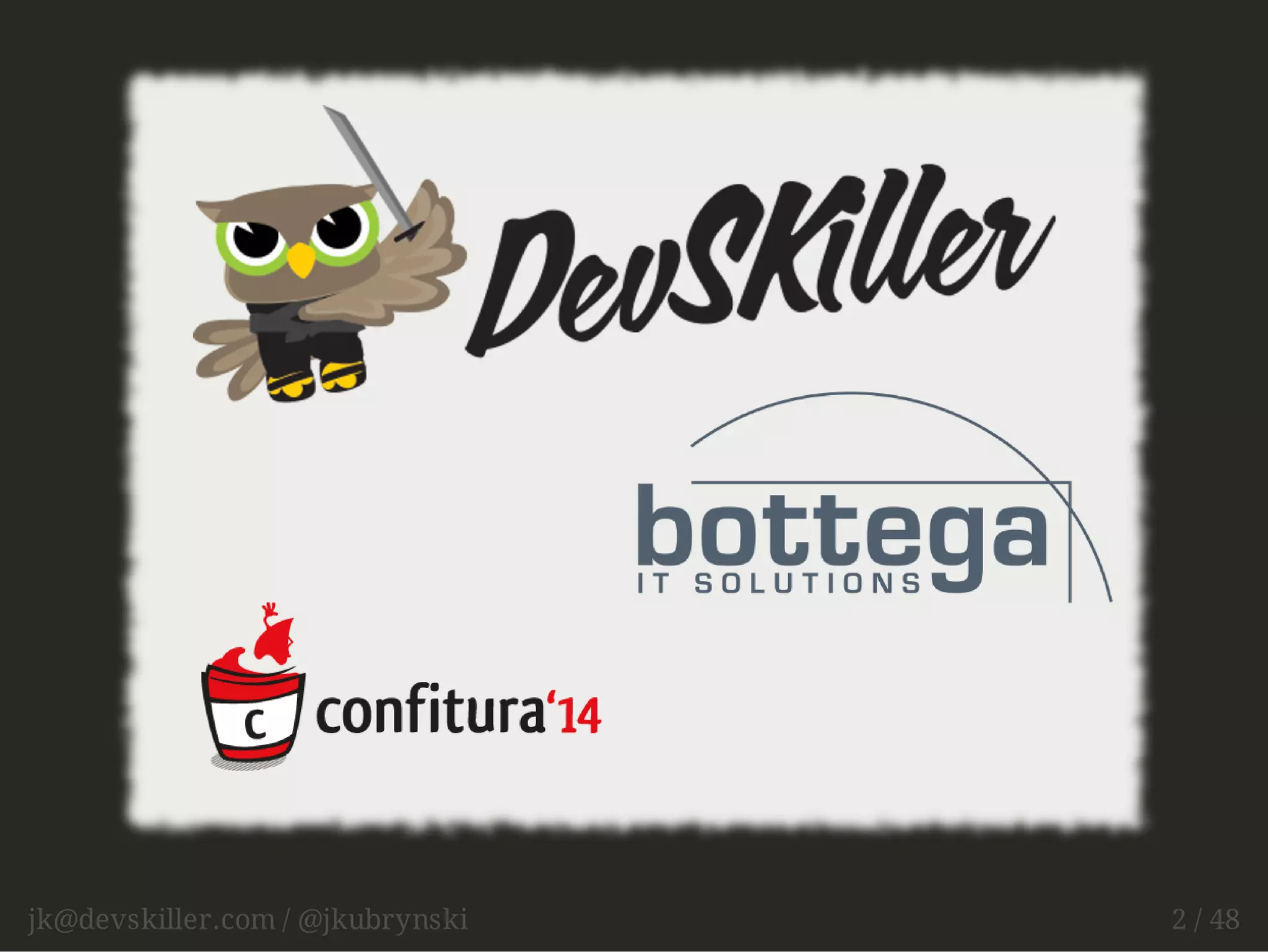 jk@devskiller.com / @jkubrynski 2 / 48 
 