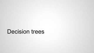 Decision trees

 