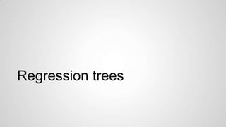 Regression trees

 
