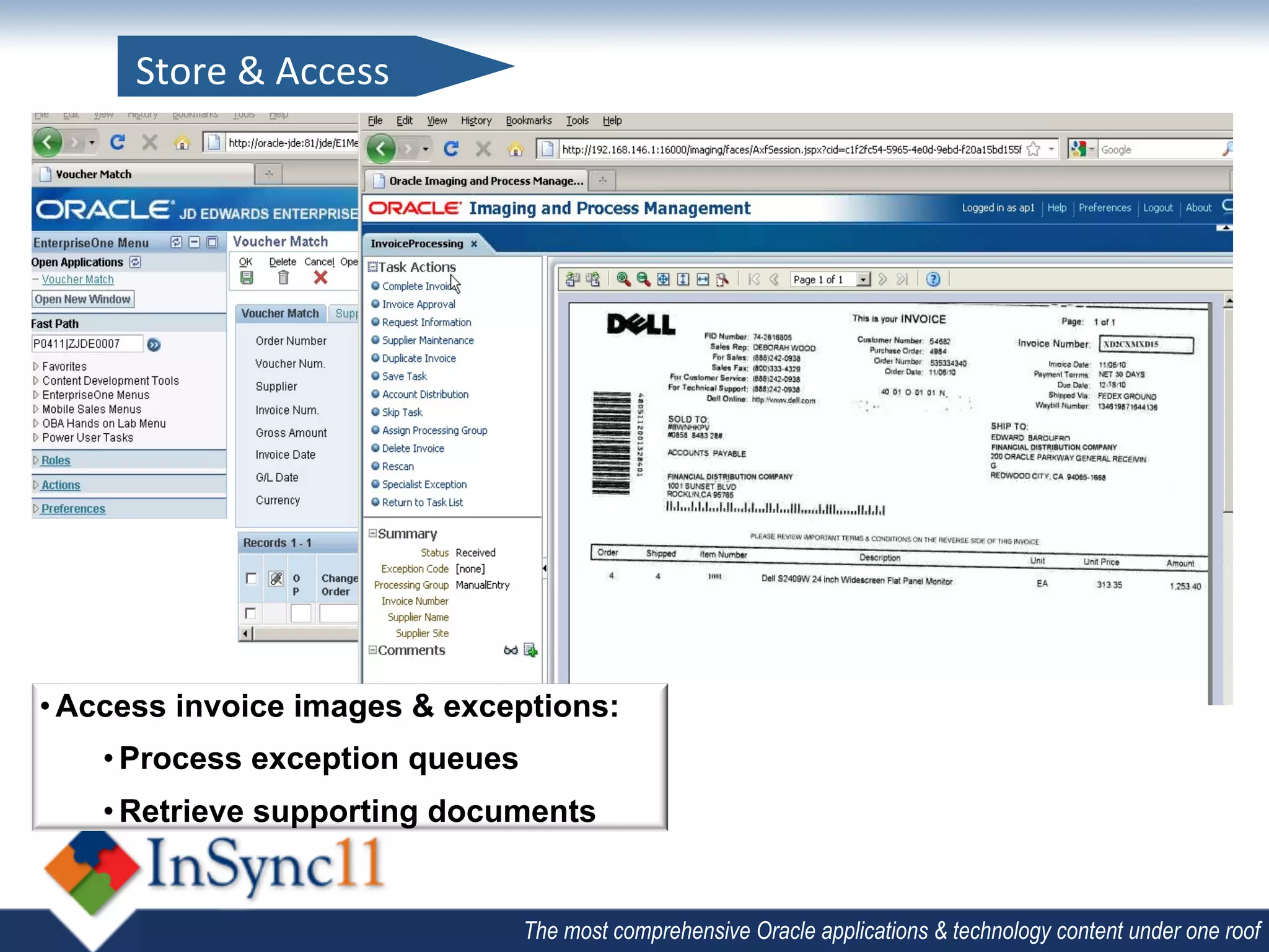 Store	
  &	
  Access	
  	
  




• Access invoice images & exceptions:
    • Process exception queues
    • Retrieve supporting documents


                                     The most comprehensive Oracle applications & technology content under one roof
 