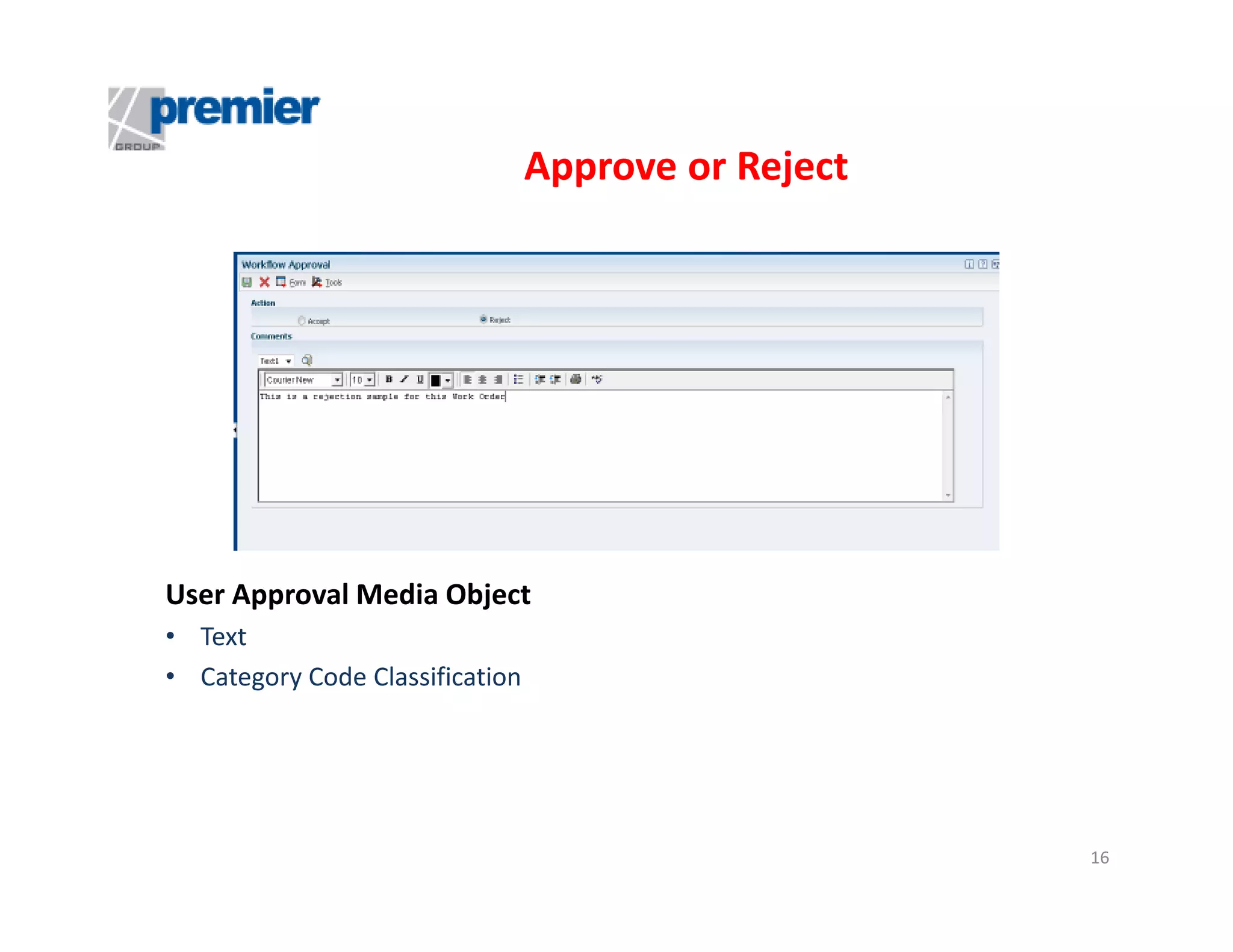 Approve or Reject

User Approval Media Object
• Text
• Category Code Classification

16

 