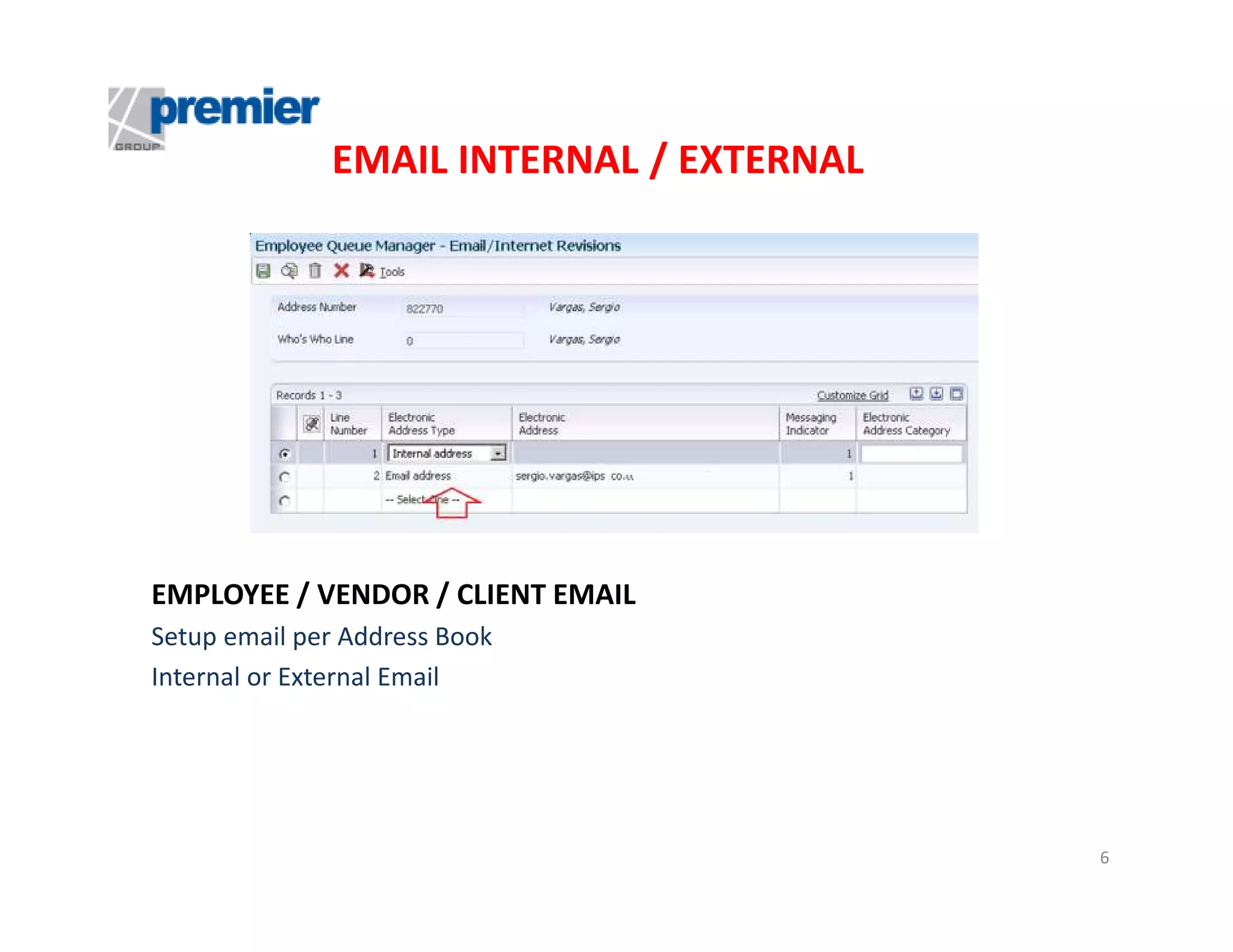 EMAIL INTERNAL / EXTERNAL

EMPLOYEE / VENDOR / CLIENT EMAIL
Setup email per Address Book
Internal or External Email

6

 