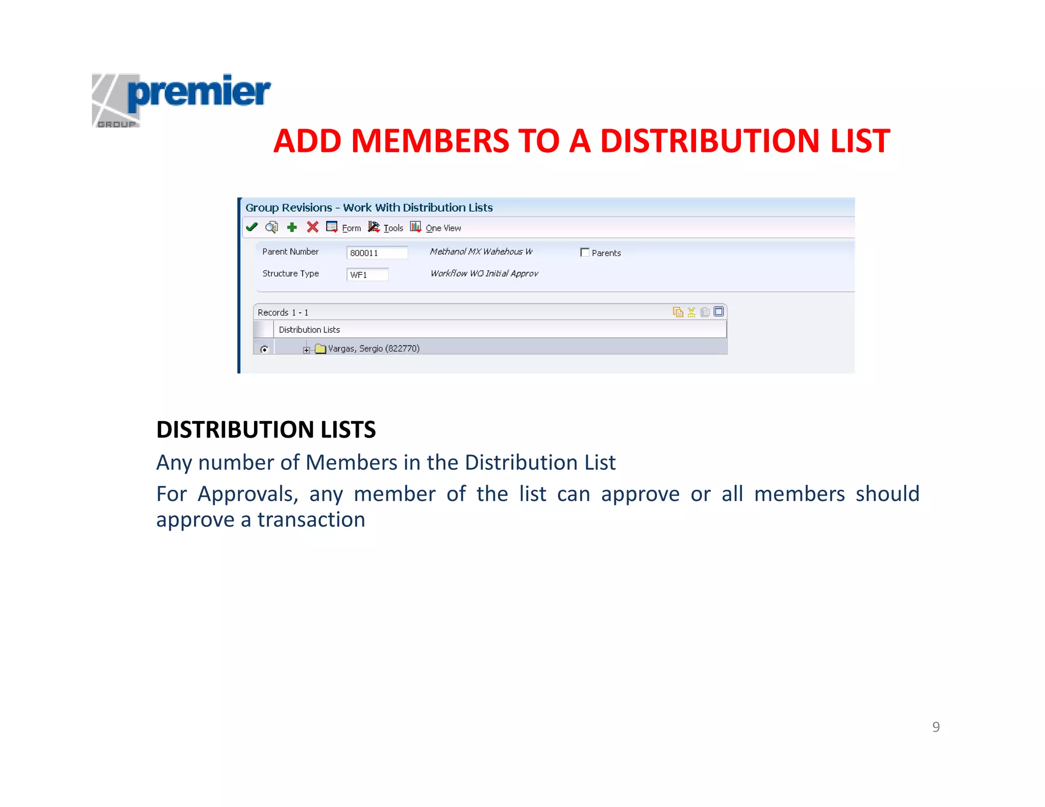 ADD MEMBERS TO A DISTRIBUTION LIST

DISTRIBUTION LISTS
Any number of Members in the Distribution List
For Approvals, any member of the list can approve or all members should
approve a transaction

9

 