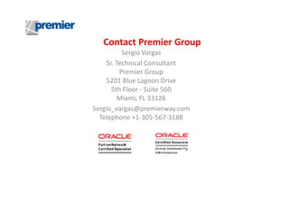 Contact Premier Group
Sergio Vargas
Sr. Technical Consultant
Premier Group
5201 Blue Lagoon Drive
5th Floor - Suite 560
Miami, FL 33126
Sergio_vargas@premierway.com
Telephone +1-305-567-3188

 