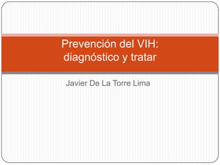 Javier De La Torre Lima Prevención del VIH: diagnóstico y tratar  