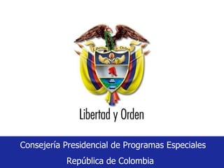 Consejería Presidencial de Programas Especiales República de Colombia  