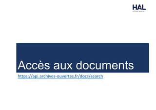 Accès aux documents
https://api.archives-ouvertes.fr/docs/search
 