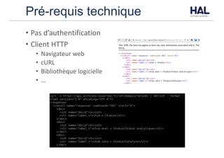 Pré-requis technique
• Pas	d’authentification
• Client	HTTP
• Navigateur	web
• cURL
• Bibliothèque	logicielle
• …
 