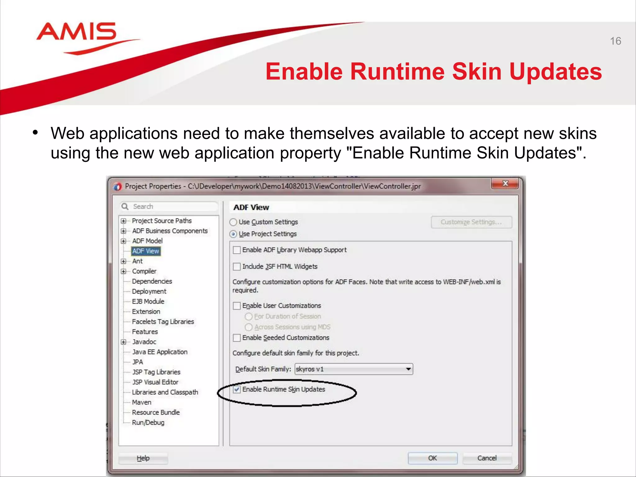 16
Enable Runtime Skin Updates
• Web applications need to make themselves available to accept new skins
using the new web application property "Enable Runtime Skin Updates".
 