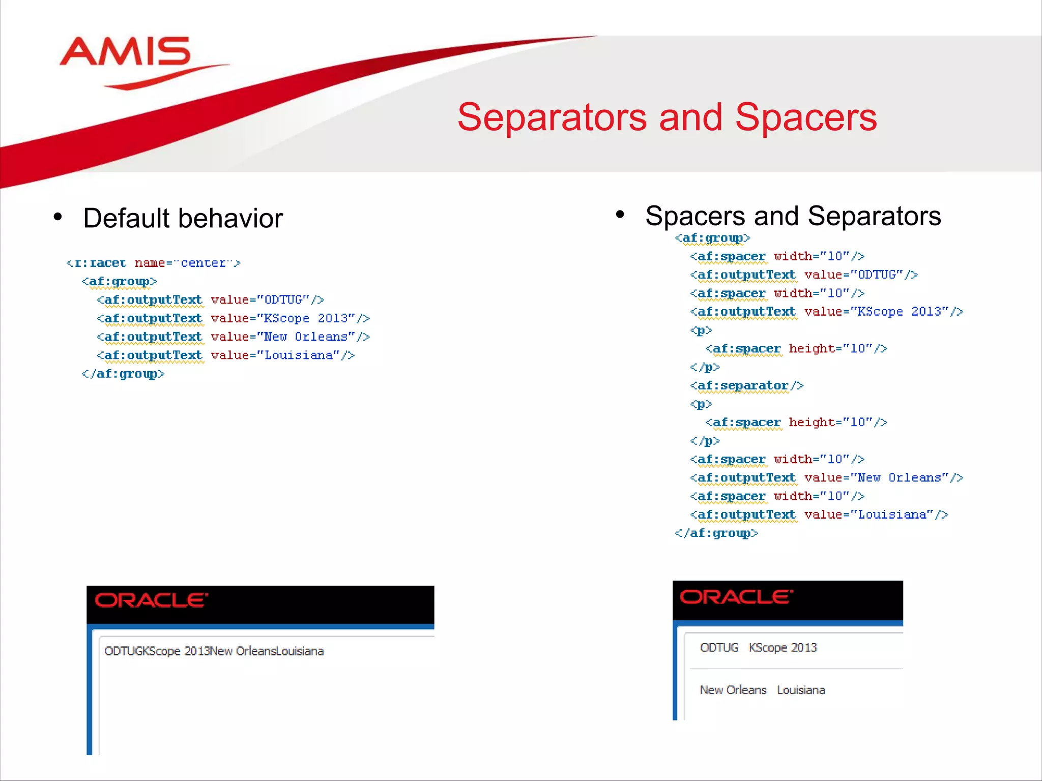 Separators and Spacers
• Default behavior • Spacers and Separators
 