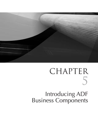 ChaPter
                     5
     Introducing ADF
Business Components

               147
 