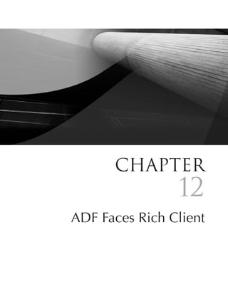 Chapter
                12
ADF Faces Rich Client


                413
 