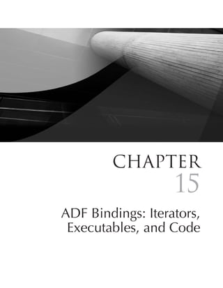 Chapter
                   15
ADF Bindings: Iterators,
 Executables, and Code

                   537
 