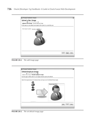 726     Oracle JDeveloper 11g Handbook: A Guide to Oracle Fusion Web Development




      FIGure 20-2. The add image page




      FIGure 20-3. The set default image page
 