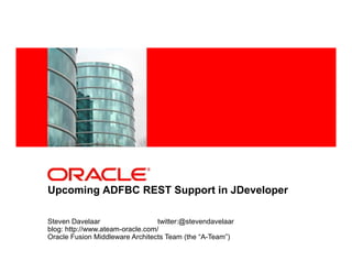 <Insert Picture Here>
Upcoming ADFBC REST Support in JDeveloper
Steven Davelaar twitter:@stevendavelaar
blog: http://www.ateam-oracle.com/
Oracle Fusion Middleware Architects Team (the “A-Team”)
 