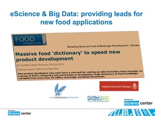eScience & Big Data: providing leads for
        new food applications
 