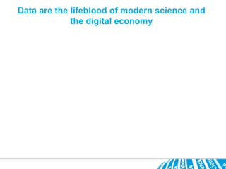 Data are the lifeblood of modern science and
             the digital economy
 