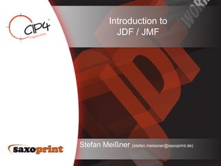 Introduction to
             JDF / JMF




Stefan Meißner (stefan.meissner@saxoprint.de)
 