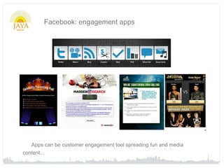 Facebook: engagement apps




   Apps can be customer engagement tool spreading fun and media
content...
 