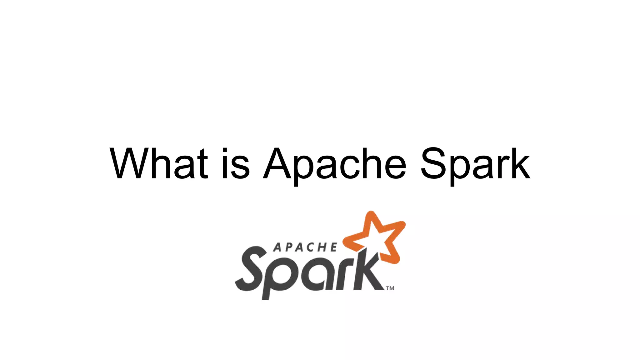 What is Apache Spark
 