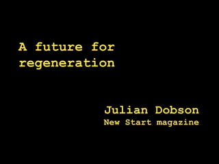 A future for regeneration Julian Dobson New Start magazine 
