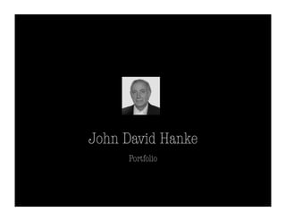 John David Hanke
     Portfolio
 