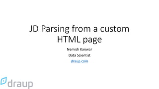 JD Parsing from a custom
HTML page
Nemish Kanwar
Data Scientist
draup.com
 