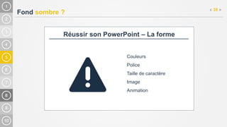 5
Fond sombre ?
« 38 »
Réussir son PowerPoint – La forme
Couleurs
Police
Taille de caractère
Image
Animation
 