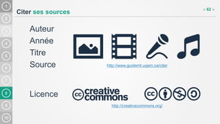 8
Citer ses sources
Auteur
Année
Titre
Source
« 62 »
http://www.guidemt.uqam.ca/citer
http://creativecommons.org/
Licence
 