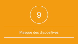 Masque des diapositives
9
 