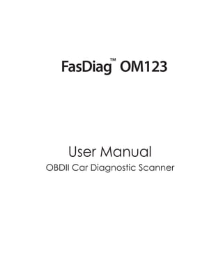 FasDiag OM123
TM
User Manual
OBDII Car Diagnostic Scanner
 
