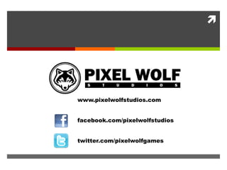 www.pixelwolfstudios.com facebook.com/pixelwolfstudios twitter.com/pixelwolfgames 