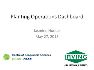 Planting Operations Dashboard
Jasmine Hunter
May 27, 2015
 