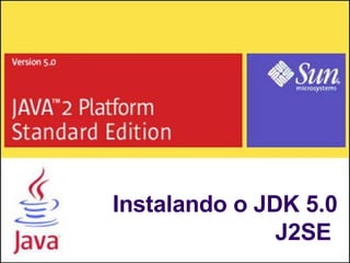 Instalando o JDK 5.0 J2SE  