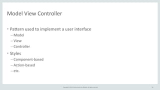 Copyright	
  ©	
  2015,	
  Oracle	
  and/or	
  its	
  affiliates.	
  All	
  rights	
  reserved.	
  
Model	
  View	
  Controller
• Pattern	
  used	
  to	
  implement	
  a	
  user	
  interface	
  
– Model	
  
– View	
  
– Controller	
  
• Styles	
  
– Component-­‐based	
  
– Action-­‐based	
  
– etc.
33
 