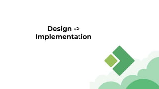 Design ->
Implementation
 