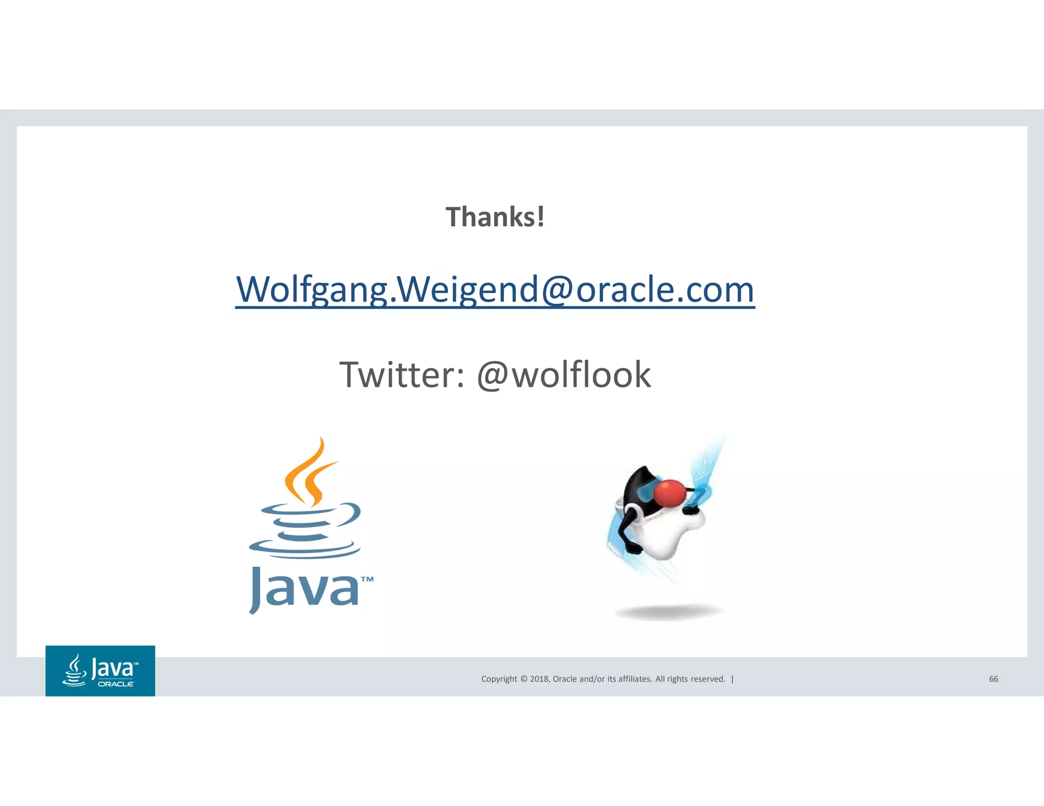 Copyright © 2018, Oracle and/or its affiliates. All rights reserved. |
Thanks!
Wolfgang.Weigend@oracle.com
Twitter: @wolflook
66
 