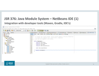 Copyright © 2018, Oracle and/or its affiliates. All rights reserved. | 63
JSR 376: Java Module System – NetBeans IDE (1)
Integration with developer tools (Maven, Gradle, IDE‘s)
 