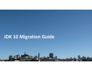 Copyright © 2018, Oracle and/or its affiliates. All rights reserved. |
JDK 10 Migration Guide
 