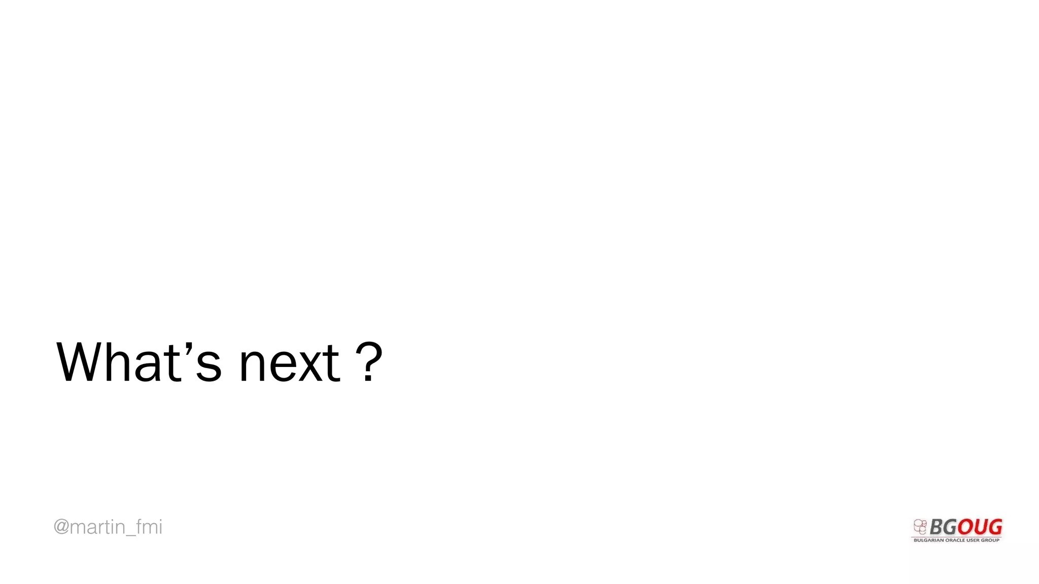 @martin_fmi
What’s next ?
 