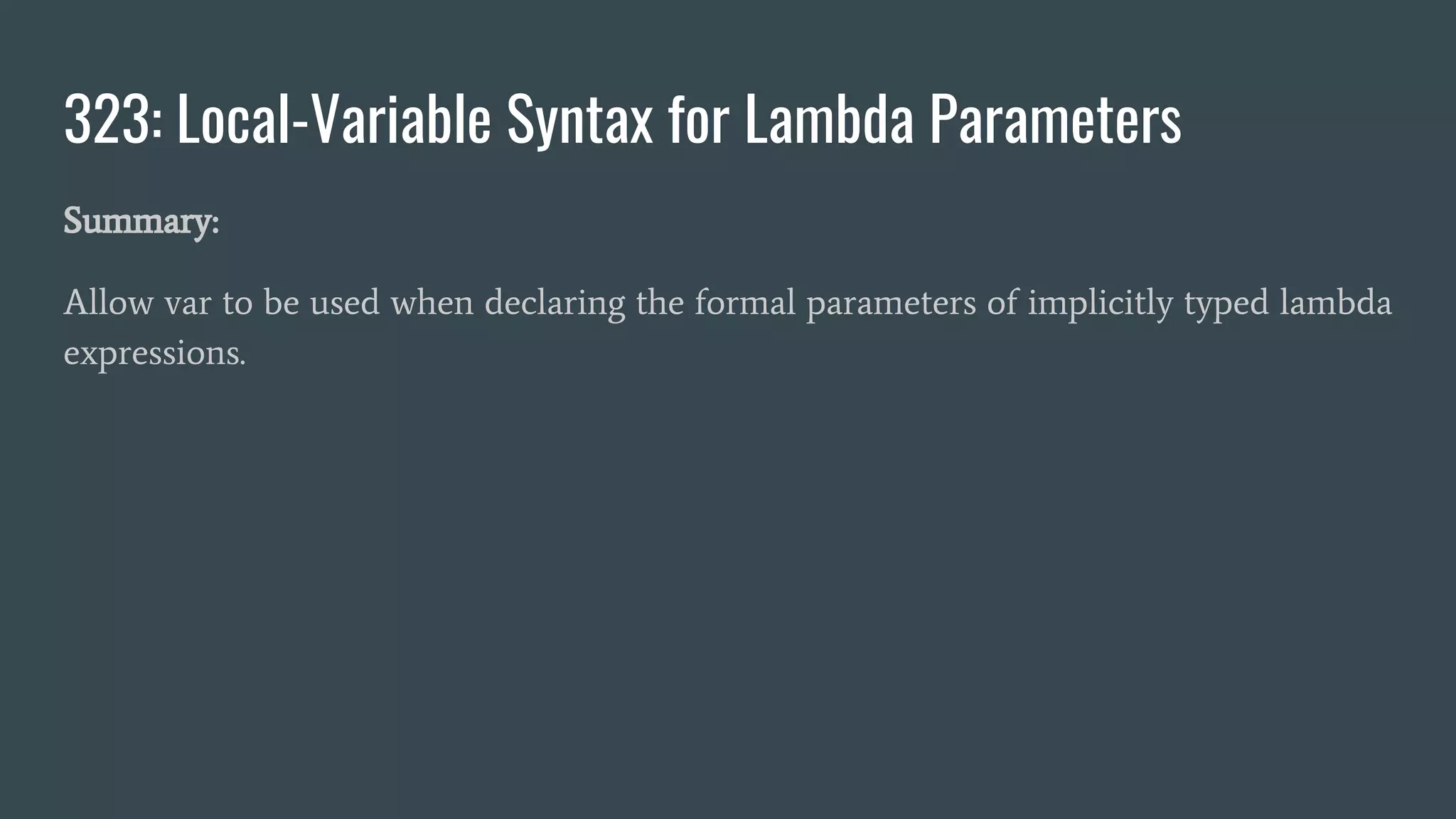 323: Local-Variable Syntax for Lambda Parameters
Summary:
Allow var to be used when declaring the formal parameters of implicitly typed lambda
expressions.
 