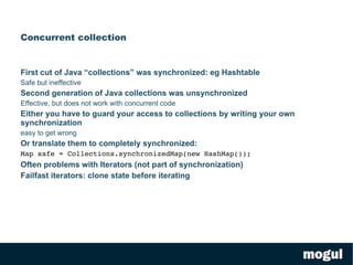 Source code/Byte code roundtripping not possible List<String> strings = new ArrayList<String>(); strings.add("hello"); String h = strings.get(0); Becomes ArrayList arraylist = new ArrayList(); arraylist.add("hello"); String s = (String)arraylist.get(0); 