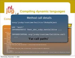 Compiling dynamic languages

    Compiling 2 lines of JRuby ... details
                       Method call
        ... yie...
