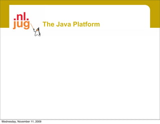 The Java Platform




Wednesday, November 11, 2009
 