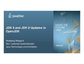 JDK 8 and JDK 8 Updates in
OpenJDK
1 Copyright © 2014, Oracle and/or its affiliates. All rights reserved.
OpenJDK
Wolfgang Weigend
Sen. Leitender Systemberater
Java Technologie und Architektur
 