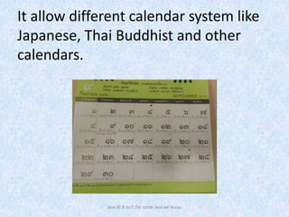 It allow different calendar system like
Japanese, Thai Buddhist and other
calendars.
Java SE 8 isn't the same Java we know.
 